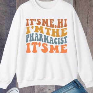 It's Me I'm The Pharmacist It's Me Sweatshirt