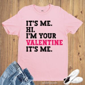 It's Me Hi I'm your Valentine It's Me T Shirt