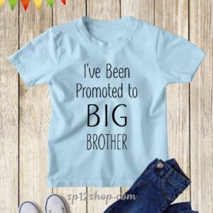 I've Been Promoted To Big Brother T Shirt