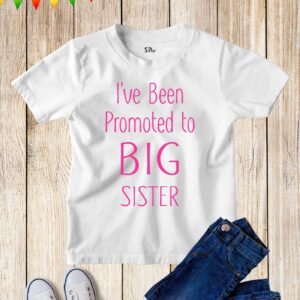 I've Been Promoted To Big Sister Kids T Shirt