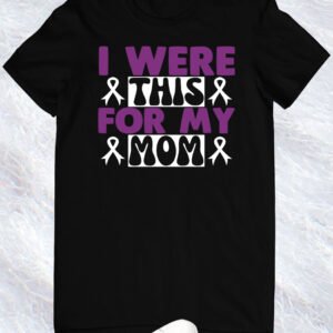 I Wear This For My Mom Alzheimer Awareness T Shirt