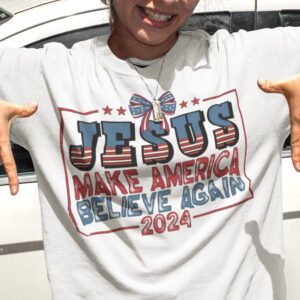 Jesus Make America Believe Again 2024 Shirts