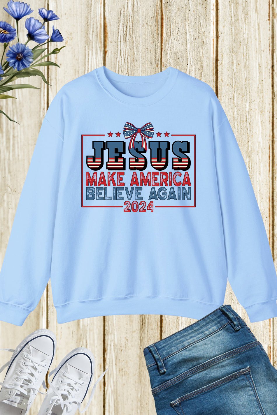 Jesus Make America Believe Again 2024 Sweatshirts