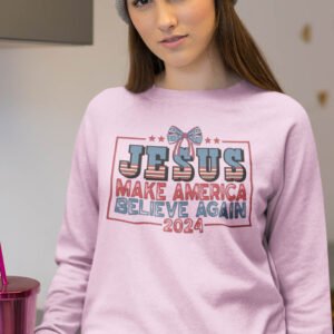 Jesus Make America Believe Again 2024 Sweatshirts