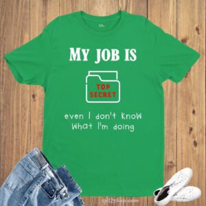 Job T Shirt Top Secret Job Funny Witty Quote Hilarious