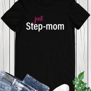 Just Stepmpm Mothers Day T Shirt