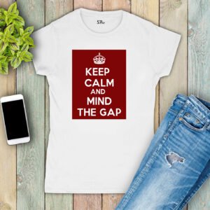Keep Calm and Mind the Gap Women T Shirt