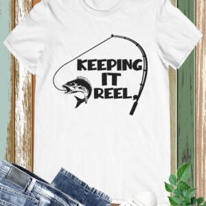 Keeping It Reel Funny Fishing Shirts