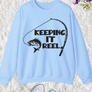 Keeping It Reel Funny Fishing Sweatshirts