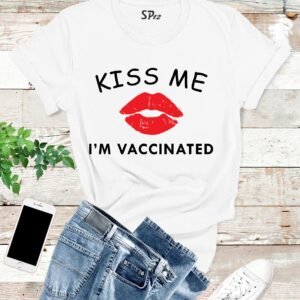 Kiss Me I Am Vaccinated T Shirt