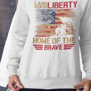Land of Liberty Home of The Brave Sweatshirts