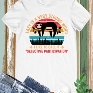 Lazy is a Very Strong Word Sloth Shirt