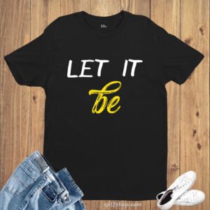 Let It Be Song Hope Inspiration Motivation Gym T shirt