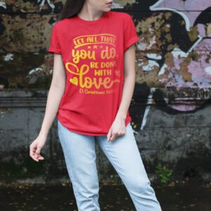 Let all That You Do, Be Done With Love Bible verse Shirts