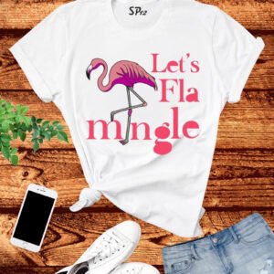 Let's Flamingle T Shirt