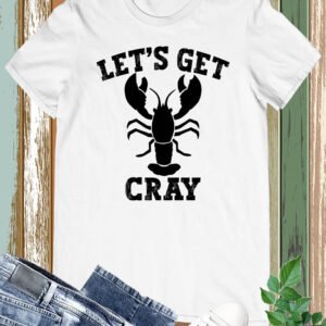 Let's Get Cray T-shirt