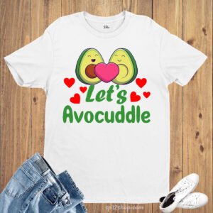 Let's Avocuddle Valentine T Shirts for Couples