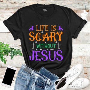 Life is Scary Without Jesus T Shirt