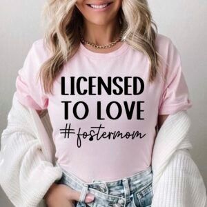 Licensed to Love Foster Mom Shirt