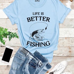 Life Is Better Fishing T Shirt