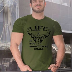 Life Is too Short to Be Small Bodybuilding T Shirt