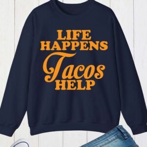 Life Happens Tacos Help Sweatshirt