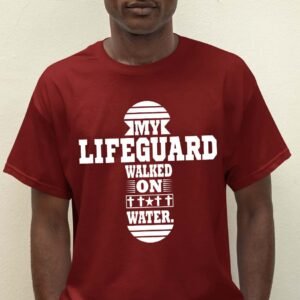 My Lifeguard Walked on Water T Shirt