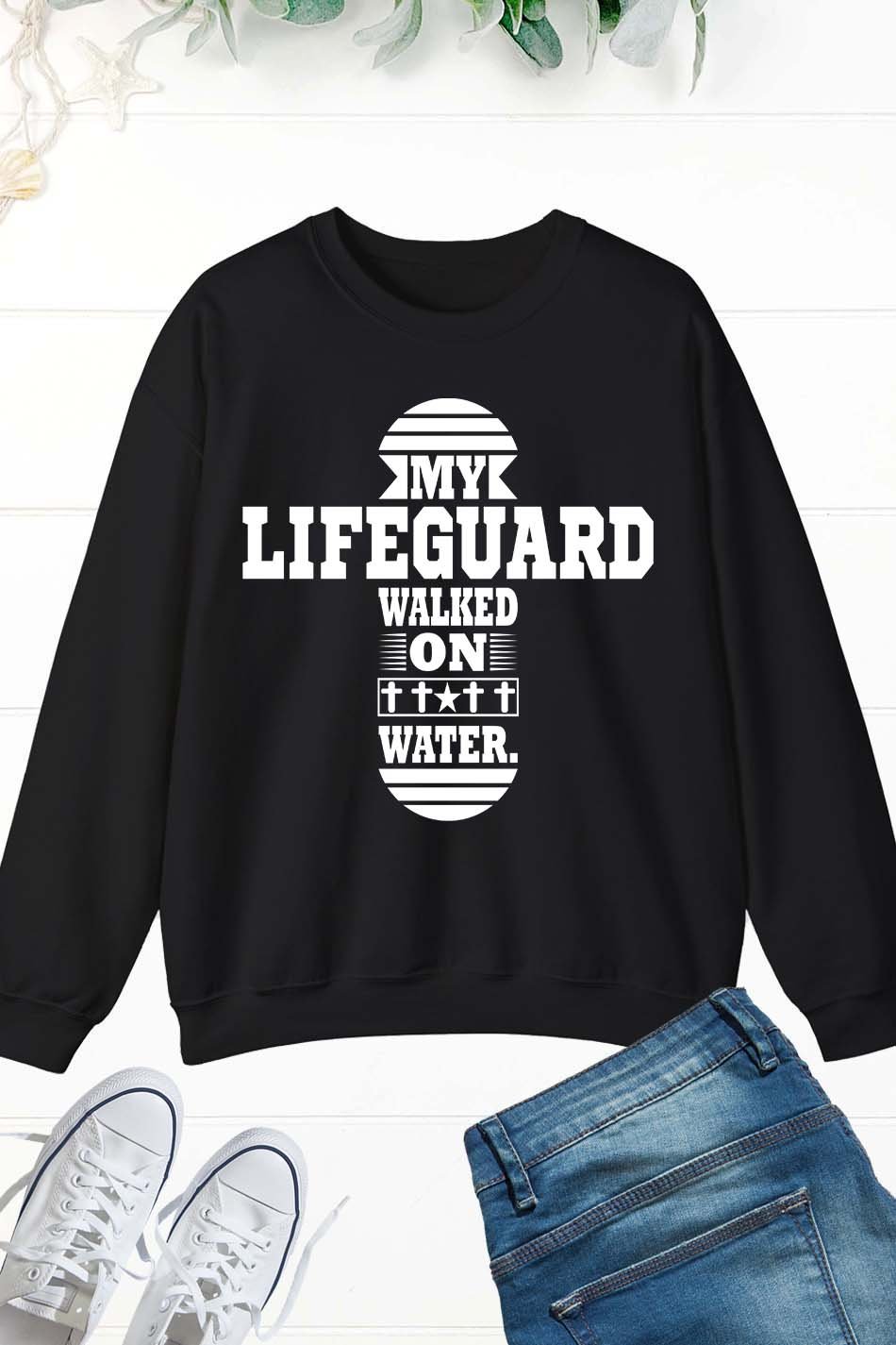 My Lifeguard Walked on Water Sweatshirt