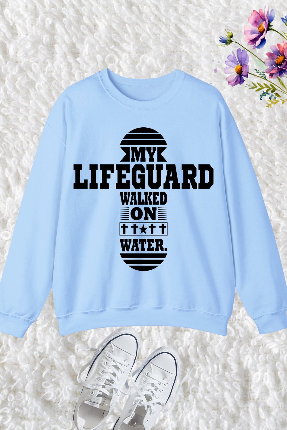 My Lifeguard Walked on Water Sweatshirt