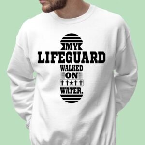 My Lifeguard Walked on Water Sweatshirt