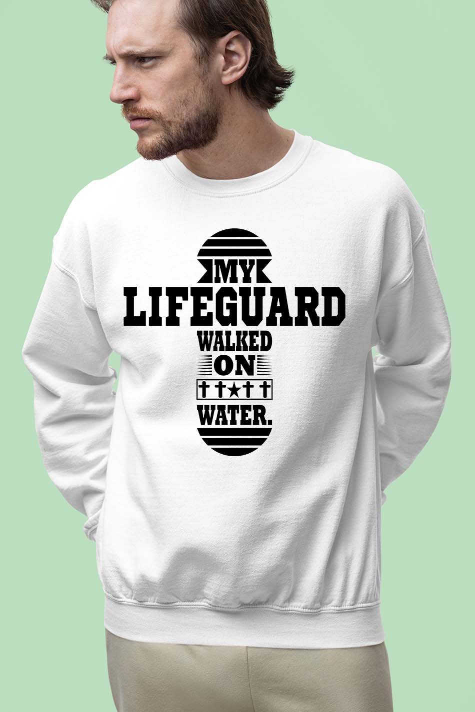 My Lifeguard Walked on Water Sweatshirt