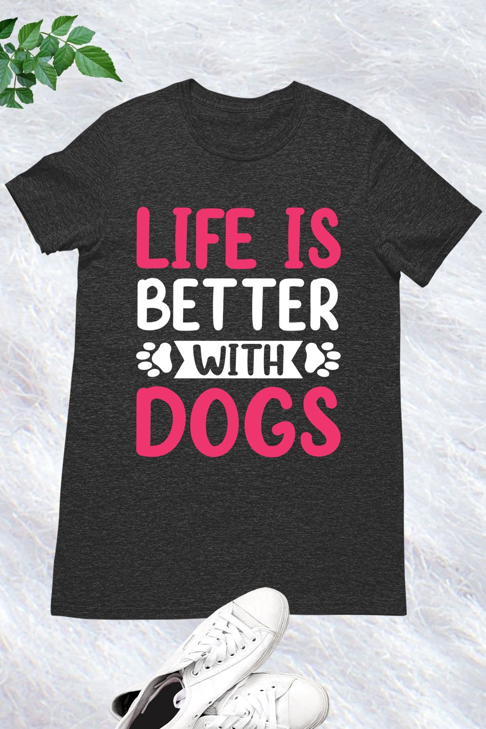 Life is better with my Dogs Shirt