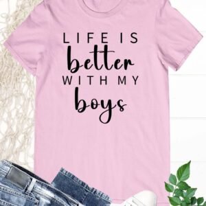 Life is better With My Boys T Shirt