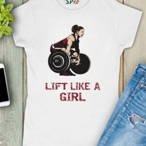Lift Like A girl Fitness Women T Shirt