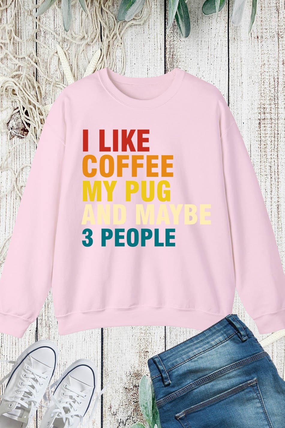 I Like Coffee My Pug and Maybe 3 People Sweatshirt