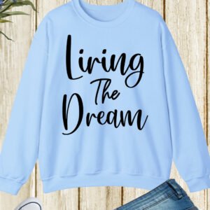 Living The Dream Sweatshirt