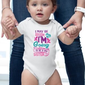 I May be Little But I'm going to Be a Big Sister Baby Bodysuit
