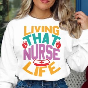 Living That Nurse Life Sweatshirt