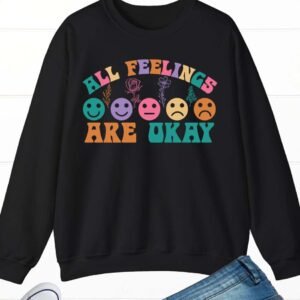 All Feelings Are Okay Sweatshirt