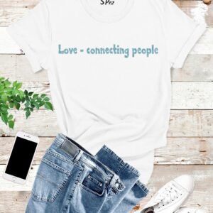 Love Connecting People Slogan t Shirt