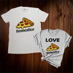 Love Homeslice Pizza Couple T Shirt