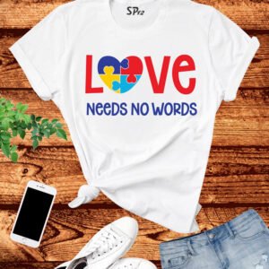 Love Needs No Words Awareness T Shirt