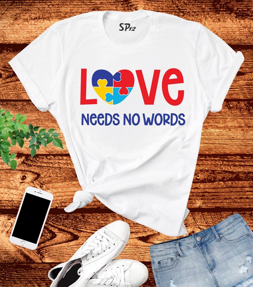 Love Needs No Words Awareness T Shirt