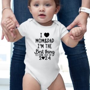 I Love Mom & Dad I'm the Best thing Come Out of 2024 Baby Bodysuit