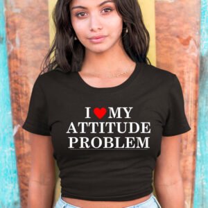 I Love My Attitude Problem Baby Crop Tees