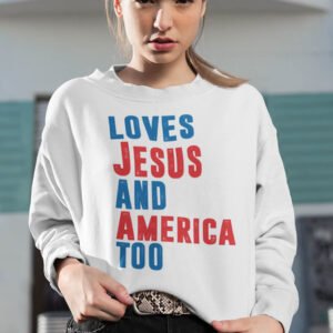 Loves Jesus and America Too Sweatshirt