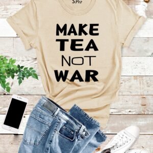 make tea not war Slogan Funny T shirt