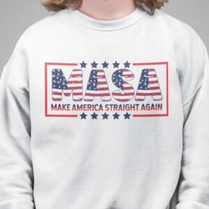 Masa Make America Straight Again Election 2024 Sweatshirt