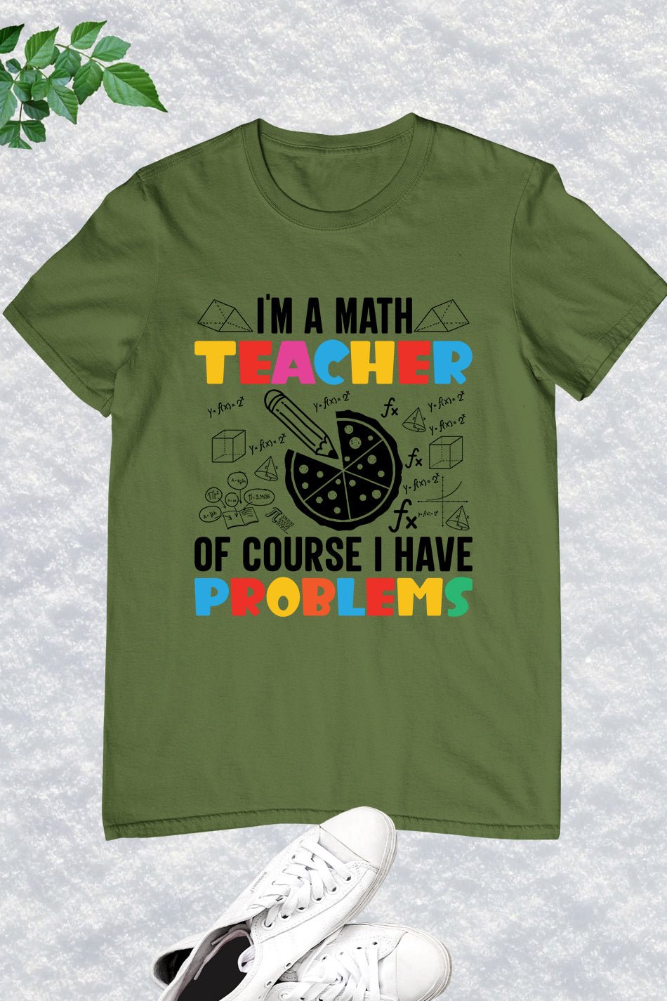 I'm A Math Teacher Of Course I Have Problems Shirt - Image 12