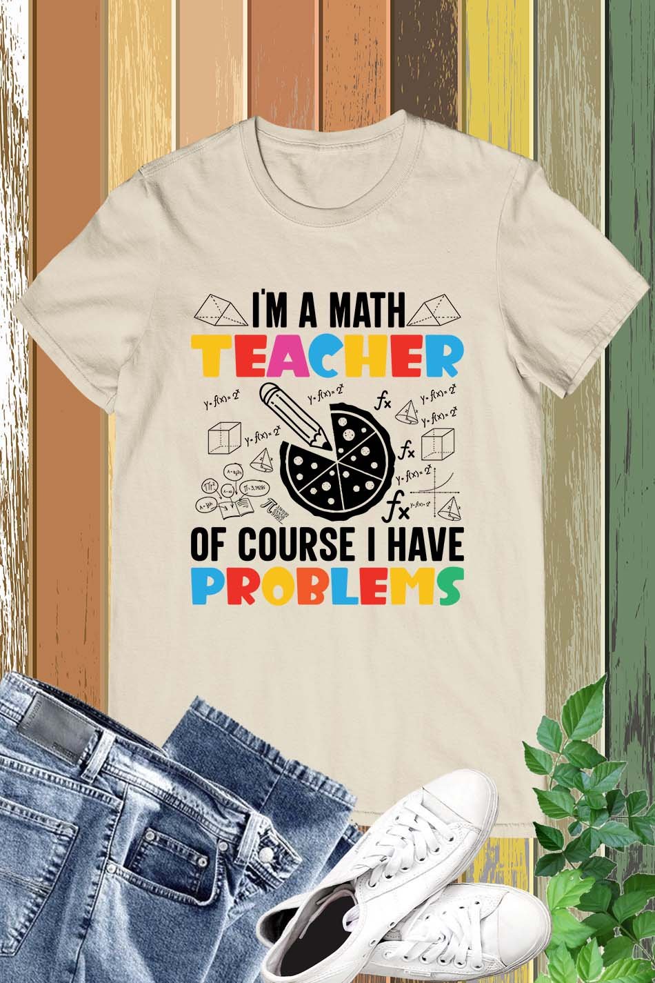I'm A Math Teacher Of Course I Have Problems Shirt - Image 16